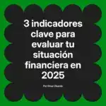 3 indicadores clave para evaluar tu situación financiera en 2025