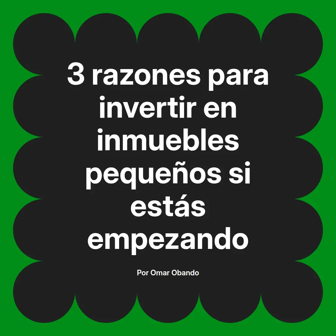 imagen destacada del post con un texto en el centro que dice 3 razones para invertir en inmuebles pequeños si estás empezando y abajo del texto aparece el nombre del autor Omar Obando
