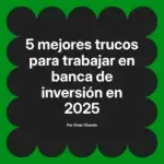 5 mejores trucos para trabajar en banca de inversión en 2025