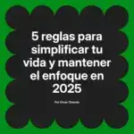 5 reglas para simplificar tu vida y mantener el enfoque en 2025