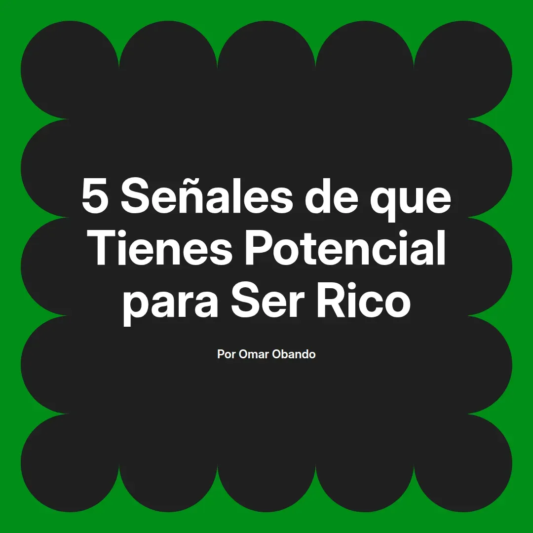 imagen destacada del post con un texto en el centro que dice 5 Señales de que Tienes Potencial para Ser Rico y abajo del texto aparece el nombre del autor Omar Obando