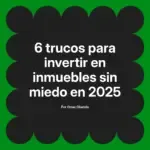 6 trucos para invertir en inmuebles sin miedo en 2025
