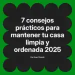 7 consejos prácticos para mantener tu casa limpia y ordenada 2025