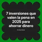 7 inversiones que valen la pena en 2025 para ahorrar dinero