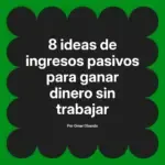 8 ideas de ingresos pasivos para ganar dinero sin trabajar