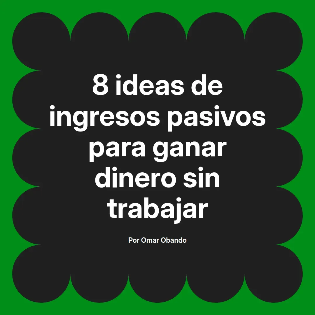 imagen destacada del post con un texto en el centro que dice 8 ideas de ingresos pasivos para ganar dinero sin trabajar y abajo del texto aparece el nombre del autor Omar Obando