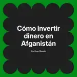 Cómo invertir dinero en Afganistán