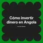 Cómo invertir dinero en Angola