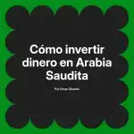 Cómo invertir dinero en Arabia Saudita