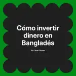 Cómo invertir dinero en Bangladés