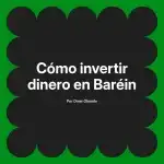 Cómo invertir dinero en Baréin