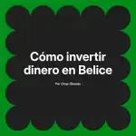 Cómo invertir dinero en Belice