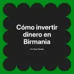 Cómo invertir dinero en Birmania