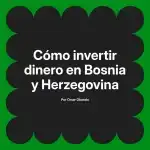 Cómo invertir dinero en Bosnia y Herzegovina