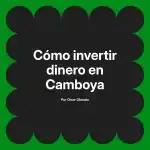 Cómo invertir dinero en Camboya