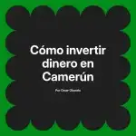 Cómo invertir dinero en Camerún