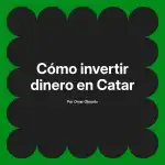 Cómo invertir dinero en Catar