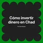 Cómo invertir dinero en Chad