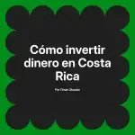 Cómo invertir dinero en Costa Rica