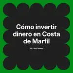 Cómo invertir dinero en Costa de Marfil