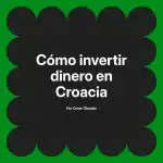 Cómo invertir dinero en Croacia