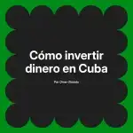 Cómo invertir dinero en Cuba