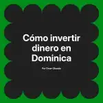 Cómo invertir dinero en Dominica