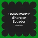 Cómo invertir dinero en Ecuador