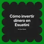 Cómo invertir dinero en Esuatini