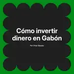 Cómo invertir dinero en Gabón