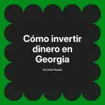 Cómo invertir dinero en Georgia