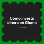 Cómo invertir dinero en Ghana