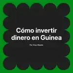 Cómo invertir dinero en Guinea