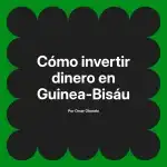 Cómo invertir dinero en Guinea-Bisáu