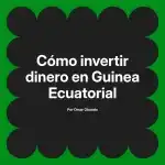 Cómo invertir dinero en Guinea Ecuatorial