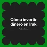 Cómo invertir dinero en Irak