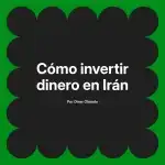 Cómo invertir dinero en Irán