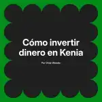 Cómo invertir dinero en Kenia