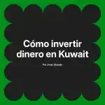 Cómo invertir dinero en Kuwait