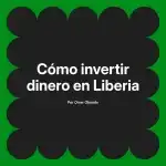 Cómo invertir dinero en Liberia