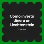 Cómo invertir dinero en Liechtenstein