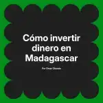 Cómo invertir dinero en Madagascar