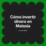 Cómo invertir dinero en Malasia