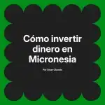Cómo invertir dinero en Micronesia