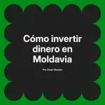 Cómo invertir dinero en Moldavia