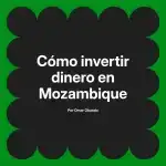 Cómo invertir dinero en Mozambique