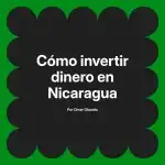 Cómo invertir dinero en Nicaragua