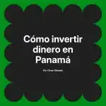 Cómo invertir dinero en Panamá