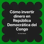 Cómo invertir dinero en República Democrática del Congo