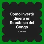 Cómo invertir dinero en República del Congo